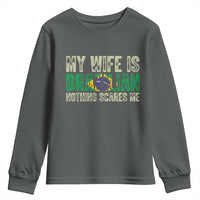 My Wife is Brazilian Nothing Scares Me Youth Sweatshirt Funny Husband Brazil Pride Flag