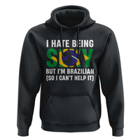 I Hate Being Sexy But I'm Brazilian Brazil Hoodie Funny Sarcastic National Pride