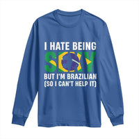 I Hate Being Sexy But I'm Brazilian Brazil Long Sleeve Shirt Funny Sarcastic National Pride