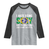 I Hate Being Sexy But I'm Brazilian Brazil Raglan Shirt Funny Sarcastic National Pride