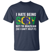 I Hate Being Sexy But I'm Brazilian Brazil T Shirt Funny Sarcastic National Pride