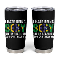 I Hate Being Sexy But I'm Brazilian Brazil Tumbler Cup Funny Sarcastic National Pride