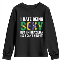 I Hate Being Sexy But I'm Brazilian Brazil Youth Sweatshirt Funny Sarcastic National Pride