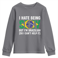I Hate Being Sexy But I'm Brazilian Brazil Youth Sweatshirt Funny Sarcastic National Pride
