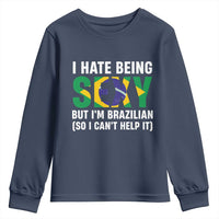 I Hate Being Sexy But I'm Brazilian Brazil Youth Sweatshirt Funny Sarcastic National Pride