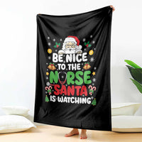 Christmas Nurse Throw Blanket Be Nice To The Nurse Santa Is Watching - Wonder Print Shop