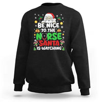 Christmas Nurse Sweatshirt Be Nice To The Nurse Santa Is Watching - Wonder Print Shop