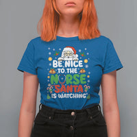 Christmas Nurse T Shirt For Women Be Nice To The Nurse Santa Is Watching - Wonder Print Shop