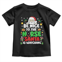 Christmas Nurse Toddler T Shirt Be Nice To The Nurse Santa Is Watching - Wonder Print Shop