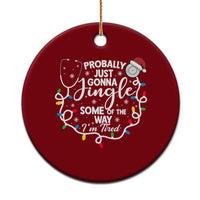 Probably Just Gonna Jingle Some of The Way I Am Tired Ceramic Ornament Funny Christmas Quote - Wonder Print Shop