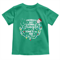 Probably Just Gonna Jingle Some of The Way I Am Tired Toddler T Shirt Funny Christmas Quote - Wonder Print Shop