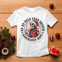 Funny Skeleton Christmas T Shirt Ho Ho Hold Your Breath Radiolocy Dept - Wonder Print Shop