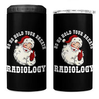 Funny Santa Christmas 4 in 1 Can Cooler Tumbler Ho Ho Hold Your Breath Radiolocy Dept - Wonder Print Shop