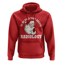Funny Santa Christmas Hoodie Ho Ho Hold Your Breath Radiolocy Dept - Wonder Print Shop