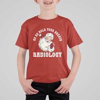 Funny Santa Christmas T Shirt For Kid Ho Ho Hold Your Breath Radiolocy Dept - Wonder Print Shop