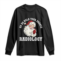 Funny Santa Christmas Long Sleeve Shirt Ho Ho Hold Your Breath Radiolocy Dept - Wonder Print Shop