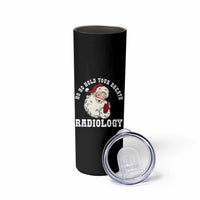 Funny Santa Christmas Skinny Tumbler Ho Ho Hold Your Breath Radiolocy Dept - Wonder Print Shop