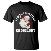 Funny Santa Christmas T Shirt Ho Ho Hold Your Breath Radiolocy Dept - Wonder Print Shop