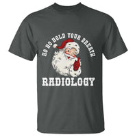 Funny Santa Christmas T Shirt Ho Ho Hold Your Breath Radiolocy Dept - Wonder Print Shop