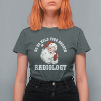 Funny Santa Christmas T Shirt For Women Ho Ho Hold Your Breath Radiolocy Dept - Wonder Print Shop