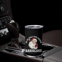 Funny Santa Christmas Tumbler Cup Ho Ho Hold Your Breath Radiolocy Dept - Wonder Print Shop