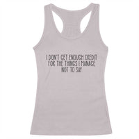 I Do Not Get Enough Credit For The Things I Manage Not To Say Racerback Tank Top Funny Sarcastic Adult Humor - Wonder Print Shop