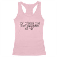 I Do Not Get Enough Credit For The Things I Manage Not To Say Racerback Tank Top Funny Sarcastic Adult Humor - Wonder Print Shop