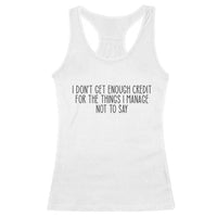 I Do Not Get Enough Credit For The Things I Manage Not To Say Racerback Tank Top Funny Sarcastic Adult Humor - Wonder Print Shop