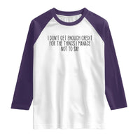 I Do Not Get Enough Credit For The Things I Manage Not To Say Raglan Shirt Funny Sarcastic Adult Humor - Wonder Print Shop