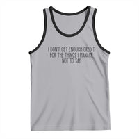 I Do Not Get Enough Credit For The Things I Manage Not To Say Tank Top Funny Sarcastic Adult Humor - Wonder Print Shop