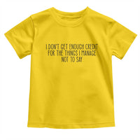 I Do Not Get Enough Credit For The Things I Manage Not To Say Toddler T Shirt Funny Sarcastic Adult Humor - Wonder Print Shop