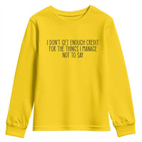I Do Not Get Enough Credit For The Things I Manage Not To Say Youth Sweatshirt Funny Sarcastic Adult Humor - Wonder Print Shop