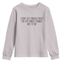I Do Not Get Enough Credit For The Things I Manage Not To Say Youth Sweatshirt Funny Sarcastic Adult Humor - Wonder Print Shop