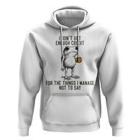I Do Not Get Enough Credit For The Things I Manage Not To Say Hoodie Funny Frog Sarcastic Adult Humor - Wonder Print Shop