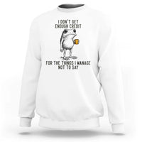 I Do Not Get Enough Credit For The Things I Manage Not To Say Sweatshirt Funny Frog Sarcastic Adult Humor - Wonder Print Shop