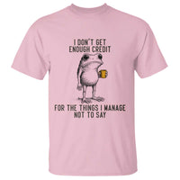 I Do Not Get Enough Credit For The Things I Manage Not To Say T Shirt Funny Frog Sarcastic Adult Humor - Wonder Print Shop