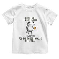 I Do Not Get Enough Credit For The Things I Manage Not To Say Toddler T Shirt Funny Frog Sarcastic Adult Humor - Wonder Print Shop