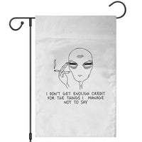 I Do Not Get Enough Credit For The Things I Manage Not To Say Garden Flag Funny Alien Smoking Sarcastic Adult Humor - Wonder Print Shop