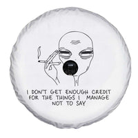 I Do Not Get Enough Credit For The Things I Manage Not To Say Spare Tire Cover Funny Alien Smoking Sarcastic Adult Humor - Wonder Print Shop