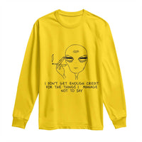 I Do Not Get Enough Credit For The Things I Manage Not To Say Long Sleeve Shirt Funny Alien Smoking Sarcastic Adult Humor - Wonder Print Shop