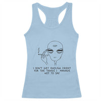 I Do Not Get Enough Credit For The Things I Manage Not To Say Racerback Tank Top Funny Alien Smoking Sarcastic Adult Humor - Wonder Print Shop