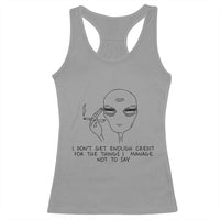 I Do Not Get Enough Credit For The Things I Manage Not To Say Racerback Tank Top Funny Alien Smoking Sarcastic Adult Humor - Wonder Print Shop