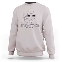 I Do Not Get Enough Credit For The Things I Manage Not To Say Sweatshirt Funny Alien Smoking Sarcastic Adult Humor - Wonder Print Shop