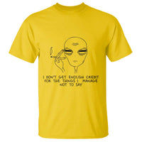 I Do Not Get Enough Credit For The Things I Manage Not To Say T Shirt Funny Alien Smoking Sarcastic Adult Humor - Wonder Print Shop