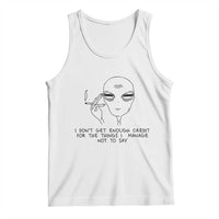 I Do Not Get Enough Credit For The Things I Manage Not To Say Tank Top Funny Alien Smoking Sarcastic Adult Humor - Wonder Print Shop
