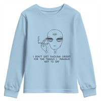 I Do Not Get Enough Credit For The Things I Manage Not To Say Youth Sweatshirt Funny Alien Smoking Sarcastic Adult Humor - Wonder Print Shop