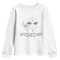 I Do Not Get Enough Credit For The Things I Manage Not To Say Youth Sweatshirt Funny Alien Smoking Sarcastic Adult Humor - Wonder Print Shop