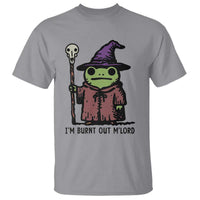 I Am Burnt Out M'lord T Shirt Funny Wizard Frog Meme - Wonder Print Shop