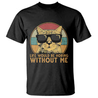 Admit It Life Would Be Boring Without Me T Shirt Funny Cat Saying - Wonder Print Shop
