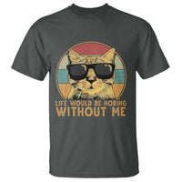 Admit It Life Would Be Boring Without Me T Shirt Funny Cat Saying - Wonder Print Shop
